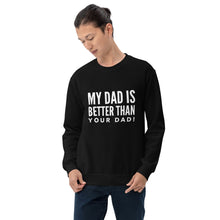 Load image into Gallery viewer, “My Dad is Better” Unisex Sweatshirt - Surcee Shops