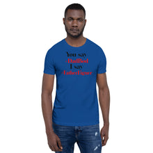 Load image into Gallery viewer, “You say, I say” Short-Sleeve Unisex T-Shirt - Surcee Shops