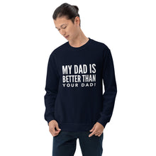 Load image into Gallery viewer, “My Dad is Better” Unisex Sweatshirt - Surcee Shops