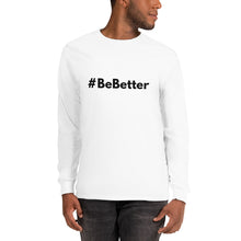 Load image into Gallery viewer, #BeBetter Men’s Long Sleeve Shirt
