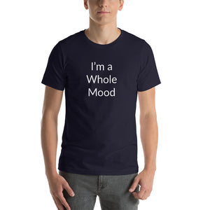 “I’m a Whole Mood” Short-Sleeve Unisex T-Shirt - Surcee Shops