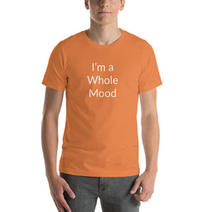 “I’m a Whole Mood” Short-Sleeve Unisex T-Shirt - Surcee Shops