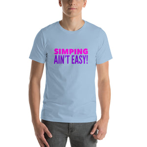 “Simping ain’t Easy” 3, Short-Sleeve Unisex T-Shirt - Surcee Shops