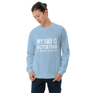 “My Dad is Better” Unisex Sweatshirt - Surcee Shops