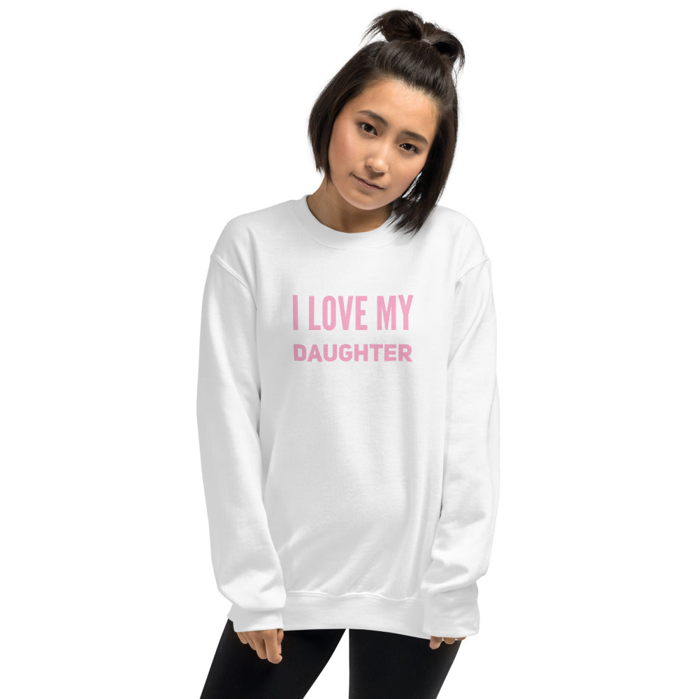 “I Love My Daughter” Unisex Sweatshirt - Surcee Shops