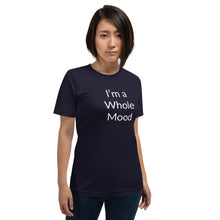 Load image into Gallery viewer, “I’m a Whole Mood” Short-Sleeve Unisex T-Shirt - Surcee Shops
