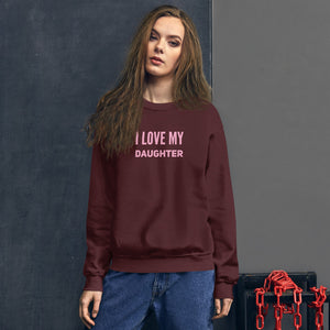 “I Love My Daughter” Unisex Sweatshirt - Surcee Shops