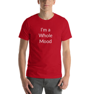 “I’m a Whole Mood” Short-Sleeve Unisex T-Shirt - Surcee Shops