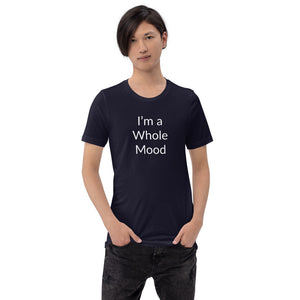 “I’m a Whole Mood” Short-Sleeve Unisex T-Shirt - Surcee Shops