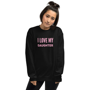 “I Love My Daughter” Unisex Sweatshirt - Surcee Shops