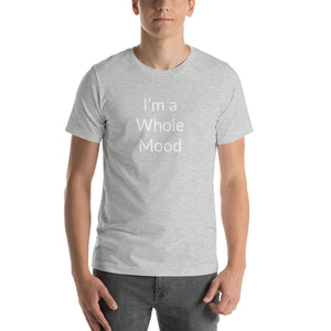 “I’m a Whole Mood” Short-Sleeve Unisex T-Shirt - Surcee Shops