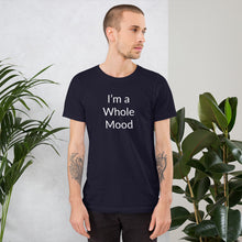 Load image into Gallery viewer, “I’m a Whole Mood” Short-Sleeve Unisex T-Shirt - Surcee Shops
