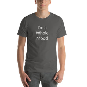 “I’m a Whole Mood” Short-Sleeve Unisex T-Shirt - Surcee Shops